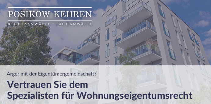 Ärger mit der Eigentümergemeinschaft? Vertrauen Sie dem Spezialisten für Wohnungseigentumsrecht | Posikow Kehren Rechtsanwälte Partnerschaft mbB